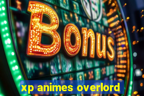 xp animes overlord